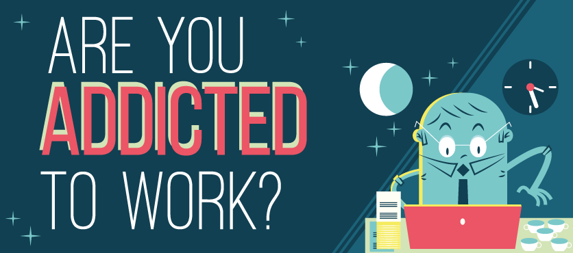Are you addicted to work?